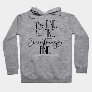 IT'S FINE I'M FINE EVERYTHING'S FINE Funny Social Distancing Quote Humorous Quarantine Saying Hoodie